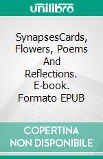 SynapsesCards, Flowers, Poems And Reflections. E-book. Formato EPUB ebook