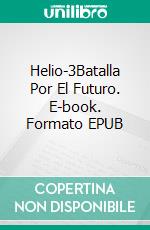 Helio-3Batalla Por El Futuro. E-book. Formato EPUB ebook di Brandon Q. Morris