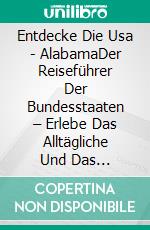 Entdecke Die Usa - AlabamaDer Reiseführer Der Bundesstaaten – Erlebe Das Alltägliche Und Das Unbekannte. E-book. Formato EPUB ebook