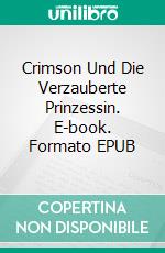 Crimson Und Die Verzauberte Prinzessin. E-book. Formato EPUB