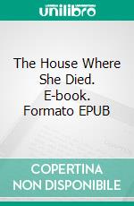 The House Where She Died. E-book. Formato EPUB ebook