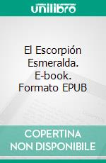 El Escorpión Esmeralda. E-book. Formato EPUB ebook di Veronica Pepoli