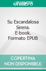 Su Escandalosa Sirena. E-book. Formato EPUB ebook