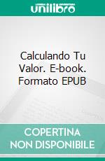 Calculando Tu Valor. E-book. Formato EPUB ebook