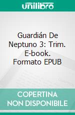 Guardián De Neptuno 3: Trim. E-book. Formato EPUB ebook di Pet Torres