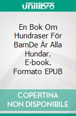 En Bok Om Hundraser För BarnDe Är Alla Hundar. E-book. Formato EPUB ebook di Amber Richards