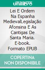 Lei E Ordem Na Espanha MedievalLegislação Afonsina E As Cantigas De Santa Maria. E-book. Formato EPUB ebook di Jessica Knauss