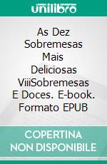 As Dez Sobremesas Mais Deliciosas ViiiSobremesas E Doces. E-book. Formato EPUB ebook di Gerardo Sanchez