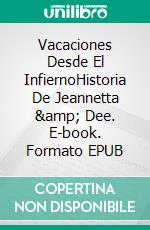 Vacaciones Desde El InfiernoHistoria De Jeannetta &amp; Dee. E-book. Formato EPUB ebook