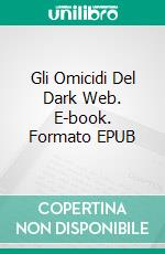 Gli Omicidi Del Dark Web. E-book. Formato EPUB