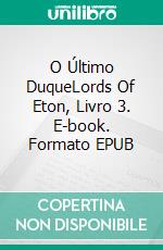 O Último DuqueLords Of Eton, Livro 3. E-book. Formato EPUB ebook