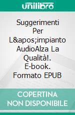 Suggerimenti Per L'impianto AudioAlza La Qualità!. E-book. Formato EPUB ebook di Owen Jones