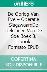 De Oorlog Van Eve – Operatie SlagzwaardDe Heldinnen Van De Soe Boek 3. E-book. Formato EPUB ebook di Hannah Howe