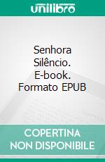 Senhora Silêncio. E-book. Formato EPUB ebook