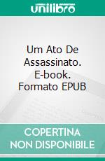 Um Ato De Assassinato. E-book. Formato EPUB