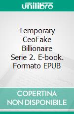 Temporary CeoFake Billionaire Serie 2. E-book. Formato EPUB ebook