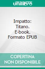 Impatto: Titano. E-book. Formato EPUB ebook di Brandon Q. Morris