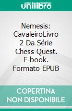 Nemesis: CavaleiroLivro 2 Da Série Chess Quest. E-book. Formato EPUB ebook