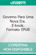 Governo Para Uma Nova Era. E-book. Formato EPUB ebook di Robert Stephen Higgins