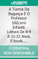 A Turma Da Bagunça E O Professor 102Livro Infantil. Leitura De 8-9 A 11-12 Anos. E-book. Formato EPUB ebook