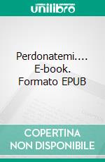 Perdonatemi.... E-book. Formato EPUB ebook