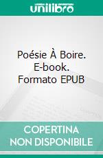 Poésie À Boire. E-book. Formato EPUB ebook