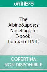 The Albino's NoseEnglish. E-book. Formato EPUB ebook di ENRICO TIROTTO