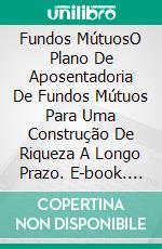 Fundos MútuosO Plano De Aposentadoria De Fundos Mútuos Para Uma Construção De Riqueza A Longo Prazo. E-book. Formato EPUB ebook di Adidas Wilson