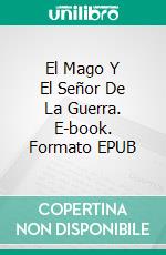 El Mago Y El Señor De La Guerra. E-book. Formato EPUB ebook