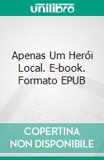 Apenas Um Herói Local. E-book. Formato EPUB ebook