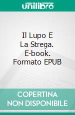 Il Lupo E La Strega. E-book. Formato EPUB ebook