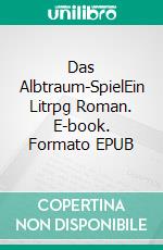 Das Albtraum-SpielEin Litrpg Roman. E-book. Formato EPUB ebook di Raymond Johnson