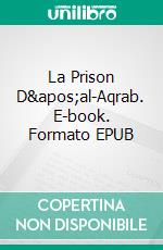 La Prison D&apos;al-Aqrab. E-book. Formato EPUB ebook