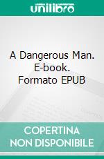 A Dangerous Man. E-book. Formato EPUB ebook