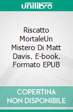 Riscatto MortaleUn Mistero Di Matt Davis. E-book. Formato EPUB ebook di Joe Perrone Jr