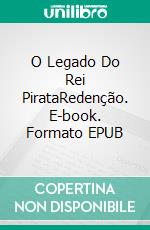 O Legado Do Rei PirataRedenção. E-book. Formato EPUB ebook