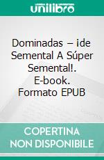 Dominadas – ¡de Semental A Súper Semental!. E-book. Formato EPUB ebook