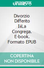 Divorzio Differito IiiLa Congrega. E-book. Formato EPUB ebook