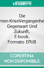 Die Syrien-KriseVergangenheit, Gegenwart Und Zukunft. E-book. Formato EPUB ebook di Shahid Hussain Raja