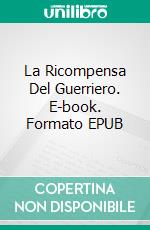 La Ricompensa Del Guerriero. E-book. Formato EPUB ebook