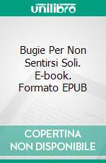 Bugie Per Non Sentirsi Soli. E-book. Formato EPUB ebook di Toni García Arias