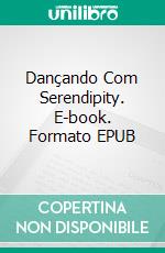 Dançando Com Serendipity. E-book. Formato EPUB ebook di Amanda Mariel