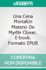 Una Cena MortalUn Misterio De Myrtle Clover. E-book. Formato EPUB ebook