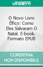 O Novo Livro Élfico: Como Eles Salvaram O Natal. E-book. Formato EPUB ebook