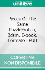 Pieces Of The Same PuzzleErotica, Bdsm. E-book. Formato EPUB ebook