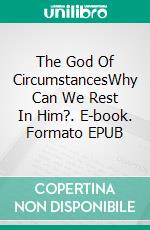 The God Of CircumstancesWhy Can We Rest In Him?. E-book. Formato EPUB ebook