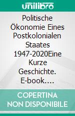 Politische Ökonomie Eines Postkolonialen Staates 1947-2020Eine Kurze Geschichte. E-book. Formato EPUB ebook