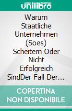 Warum Staatliche Unternehmen (Soes) Scheitern Oder Nicht Erfolgreich SindDer Fall Der Pakistanischen Eisenbahnen. E-book. Formato EPUB ebook di Shahid Hussain Raja