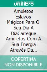 Amuletos Eslavos Mágicos Para O Seu Dia A DiaCarregue Amuletos Com A Sua Energia Através Da Arteterapia. E-book. Formato EPUB ebook