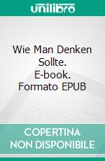 Wie Man Denken Sollte. E-book. Formato EPUB ebook